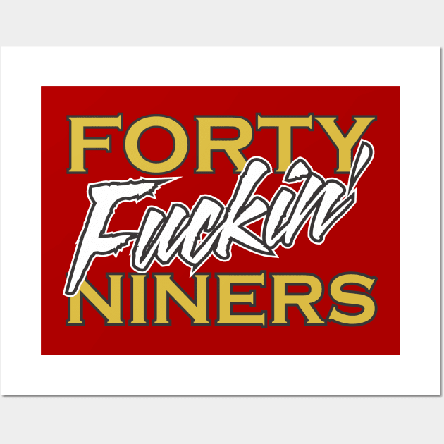 San Francisco 49ers Football T Shirt - Forty Fuckin' Niners Wall Art by coldink